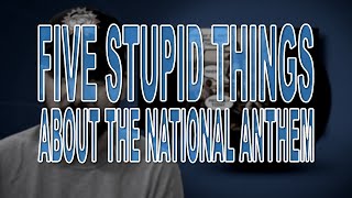 Five Stupid Things About the National Anthem