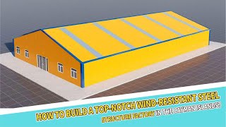 How to build a top-notch wind-resistant steel structure factory in the Cayman Islands?