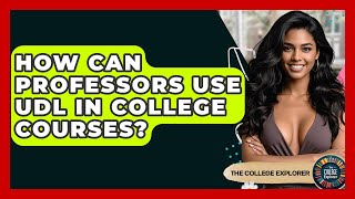 How Can Professors Use UDL In College Courses? - The College Explorer