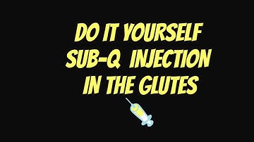 Do it Yourself Sub-Q Injection in the Glutes