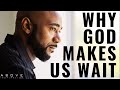 WHY GOD MAKES US WAIT | There Is Always A Purpose - Inspirational &amp; Motivational Video