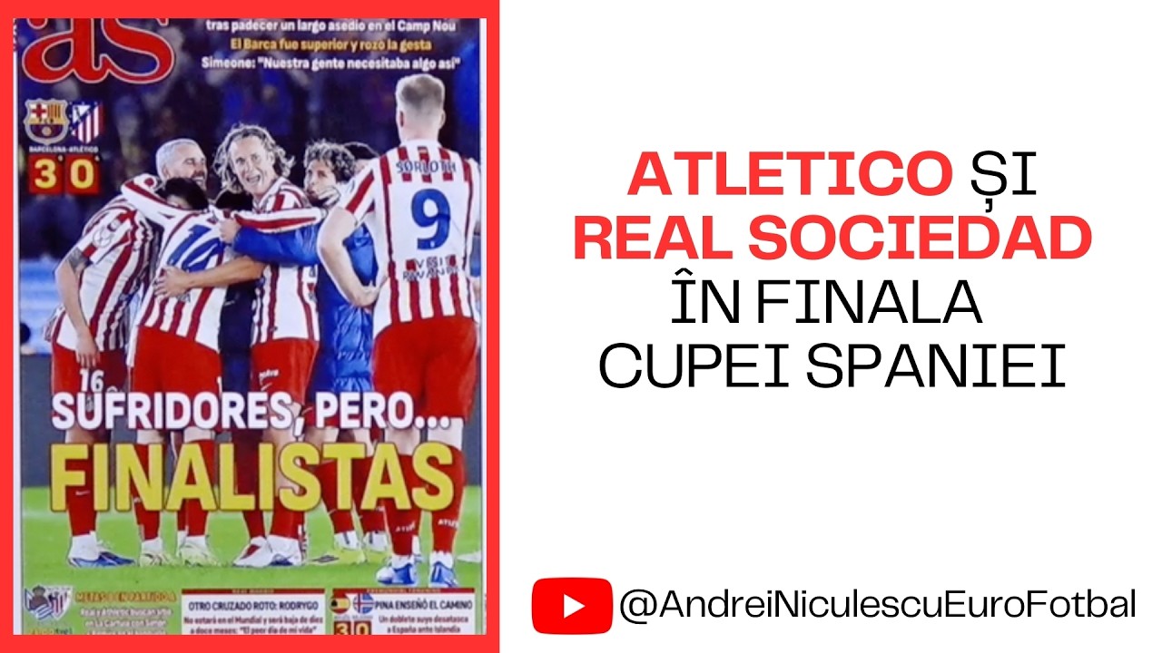 ATLETICO ȘI REAL SOCIEDAD ÎN FINALA CUPEI SPANIEI
