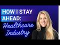 How I Stay Ahead of Healthcare Industry Changes