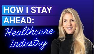 How I Stay Ahead of Healthcare Industry Changes