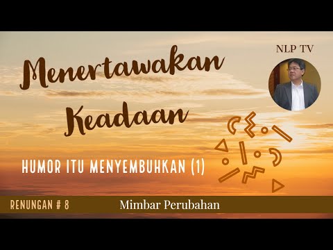 MENERTAWAKAN KEADAAN : Humor Itu Menyembuhkan (1). Renungan #8