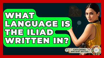 What Language Is The Iliad Written In? - Exploring Ancient Myths
