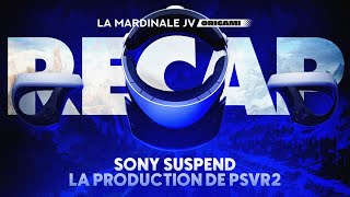 Sony suspend la production de PS VR2 + L'Actu JV résumée ⚡ LA MARDINALE JV