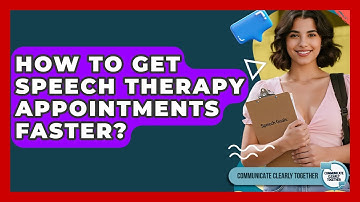 How To Get Speech Therapy Appointments Faster? - Communicate Clearly Together