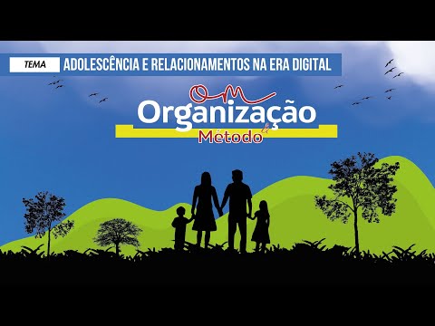 Organização e Método - Igreja Cristã Maranata - "Adolescência e relacionamentos na era digital."