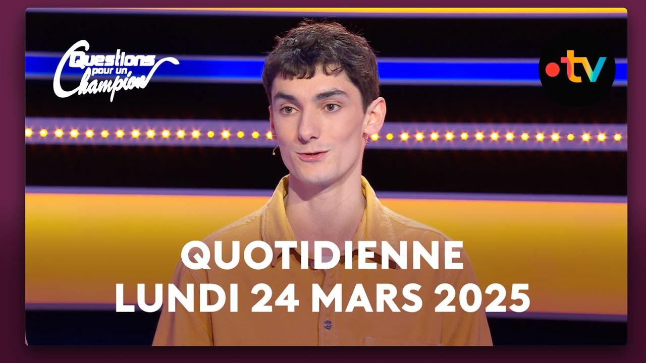 Emission Quotidienne du Lundi 24 mars 2025 - Questions pour un Champion
