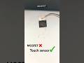 MOSFET❌ Touch sensor✅ #experiment #shorts #viral #lifehack #diy #homemade