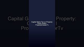 Capital Gains Tax on Property: Quick Guide | PropertyInvestorTv