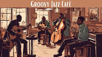 Groovy Jazz Café | A Musical Coffee Break [Smooth Jazz, Vocal Jazz]