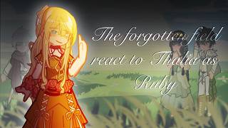 The Forgotten Field React to Thalia as Ruby // Gacha React // The Forgotten Field