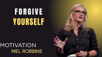 HOW forgive your self MEL ROBBINS SPEECH