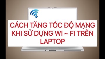 Cách tăng tốc độ mạng khi sử dụng Wi-Fi trên laptop. 7  cách sau  để tăng tốc độ mạng cho laptop.