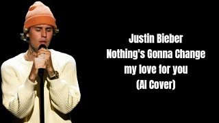 Video thumbnail of "Justin Bieber AI - Nothing's gonna change my love for you | BeanieStudios"