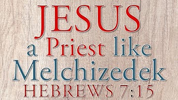Hebrews 7:1-28 the Message - Jesus a Priest like Melchizedek - onscreen text from MSG & KJV