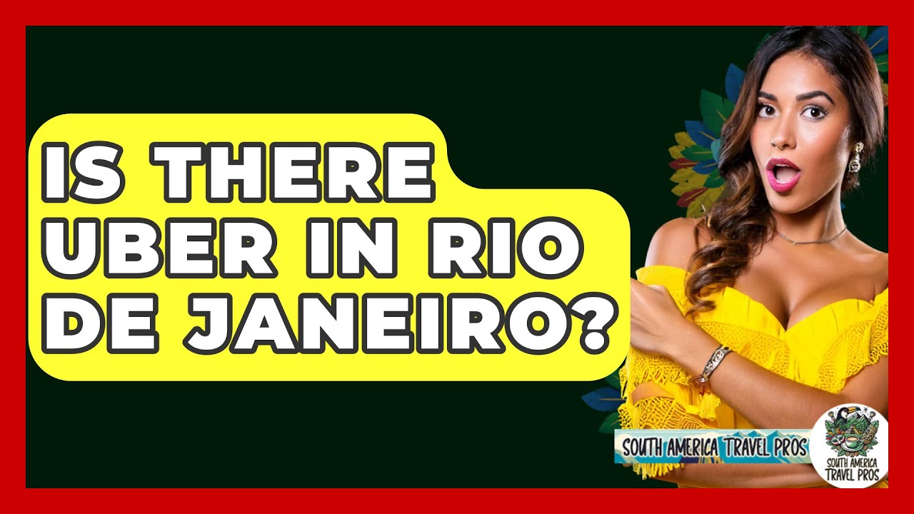 Is There Uber In Rio De Janeiro? - South America Travel Pros