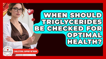 When Should Triglycerides Be Checked for Optimal Health? - Cholesterol Support Network