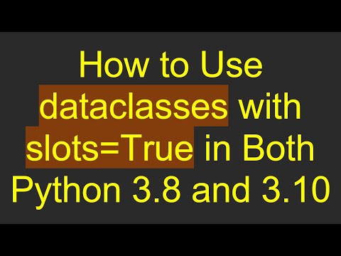 How to Use dataclasses with slots=True in Both Python 3.8 and 3.10
