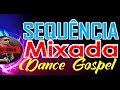 DANCE GOSPEL - SEQUENCIA MIXADA