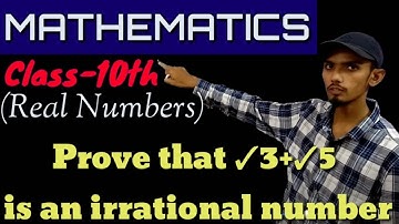 MATHEMATICS | CLASS 10th | REAL NUMBERS | Prove that √3 + √5 is an irrational number.