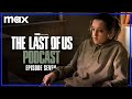 Episode 7 - "Left Behind" | The Last of Us Podcast | HBO Max