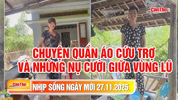 Chuyện quần áo cứu trợ và những nụ cười giữa vùng lũ | Nhịp sống ngày mới | 27/11/2025 | Cần Thơ