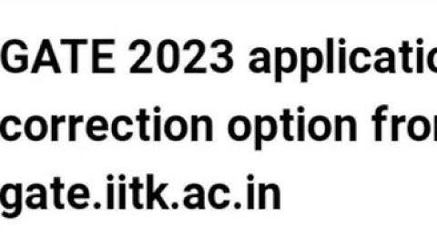 GATE 2023 APPLICATION FORM CORRECTION OPTION FORM START TOMORROW, HOW TO MAKE CHANGES, EXAM DATE