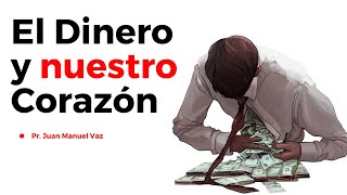 El Dinero y Nuestro Corazón  Juan Manuel Vaz