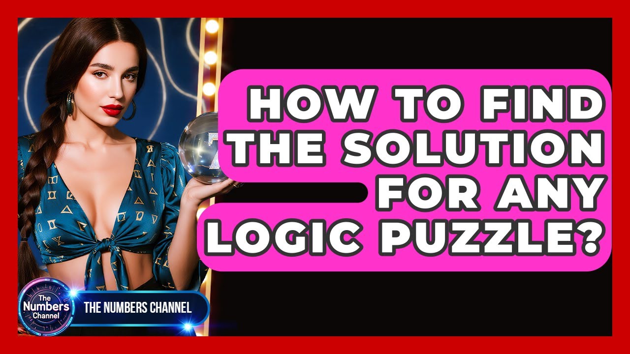 How To Find The Solution For Any Logic Puzzle? - The Numbers Channel