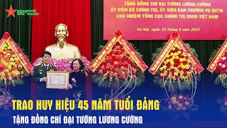 Trao Huy hiệu 45 năm tuổi Đảng tặng đồng chí Đại tướng Lương Cường - Báo QĐND
