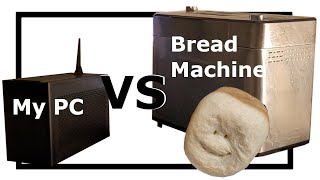 Is my Computer faster than Bread Machine?!