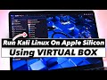 How To Install Kali Linux On Apple Silicon Mac M1 M2 M3 M4 M5 Run Kali On MAC W VirtualBox