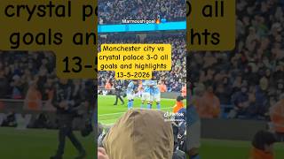 Manchester city vs crystal palace 3-0 all goals and highlights 13-5-2026 premier league