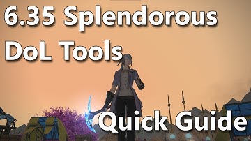 Splendorous DoL Tools Quick Guide - FFXIV 6.35 (MIN)