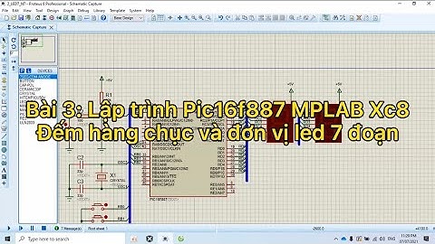 Lập trình Pic16f887 Mplab xc8 | Bài 3: LED 7 Đoạn