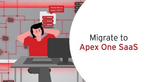 Migration to Trend Micro Apex One SaaS