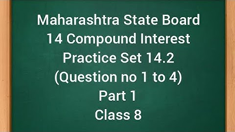 Chapter 14 Compound Interest Practice Set 14.2 ( Question no 1 to 4) Class 8 Part 1