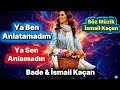 Ya Ben Anlatamadım Ya Sen Anlamadın Bade İsmail Kaçan