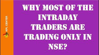 WHY MOST OF THE INTRADAY TRADERS ARE TRADING ONLY IN NSE ? | #KPLCENTER | GK
