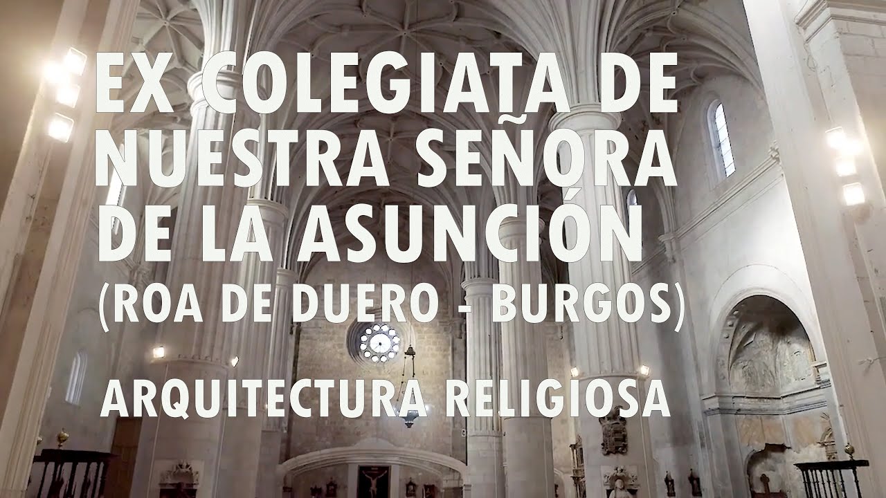 Ex-Colegiata de Nuestra Señora de la Asunción - Roa de Duero (Burgos) - Arquitectura religiosa