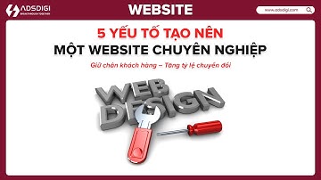 5 Yếu Tố "Vàng" Giúp Xây Dựng Website Chuyên Nghiệp, Chuẩn SEO, Tải Nhanh Và Tăng Tỷ Lệ Chuyển Đổi !