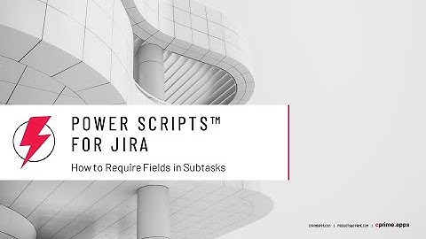 How to require fields in subtasks using Power Scripts for Jira