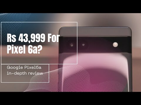 Google Pixel 6a Review: Should You Pay Rs 43,999 For This Phone?