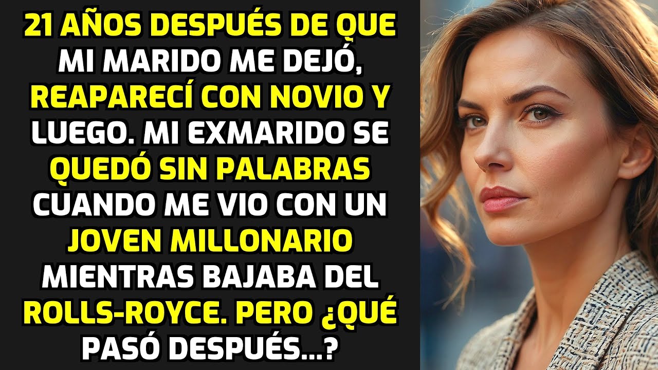 21 Años Después De Que Mi Marido Me Dejó, Reaparecí Con Un Novio Y Luego... HISTORIAS LA VIDA