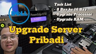 Upgrade Server Pribadi Dell Poweredge R730 | Upgrade BAY, Tambah RAM, Tambah Processor