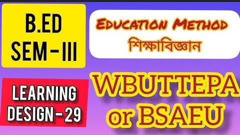 B.Ed (3rd sem) Education Method Learning Design | এডুকেশন (শিক্ষাবিজ্ঞান) শিখন নকশা