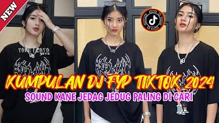 DJ CAMPURAN FYP VIRAL TIK TOK 2024 SOUND KANE JEDAG JEDUG FULL BASS TERBARU